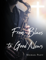 From Blues to Good News - Michael Peavy