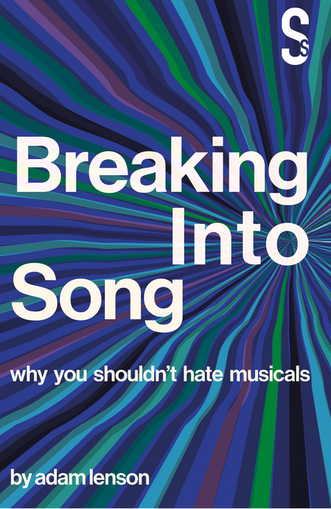 Breaking into Song: Why You Shouldn't Hate Musicals - Adam Lenson