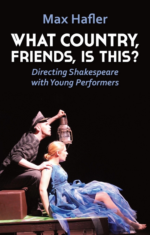 What Country, Friends, Is This?: Directing Shakespeare with Young Performers -  Max Hafler