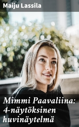 Mimmi Paavaliina: 4-näytöksinen huvinäytelmä - Maiju Lassila