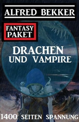 Drachen und Vampire: 1400 Seiten Fantasy Paket - Alfred Bekker