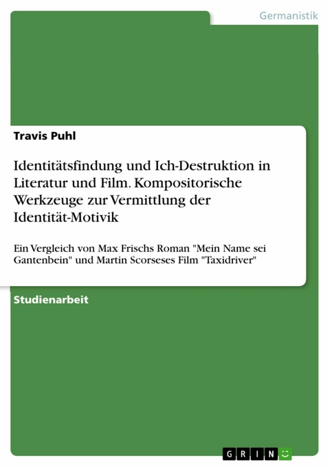 Identitätsfindung und Ich-Destruktion in Literatur und Film. Kompositorische Werkzeuge zur Vermittlung der Identität-Motivik - Travis Puhl