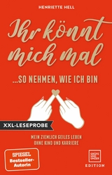 XXL-Leseprobe: Ihr könnt mich mal so nehmen, wie ich bin - Henriette Hell