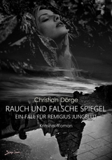 RAUCH UND FALSCHE SPIEGEL - EIN FALL FÜR REMIGIUS JUNGBLUT - Christian Dörge