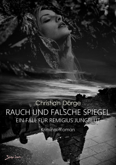 RAUCH UND FALSCHE SPIEGEL - EIN FALL FÜR REMIGIUS JUNGBLUT - Christian Dörge