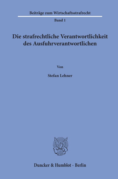 Die strafrechtliche Verantwortlichkeit des Ausfuhrverantwortlichen. -  Stefan Lehner