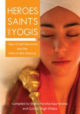 Heroes, Saints, and Yogis -  Shakti Parwha Kaur Khalsa