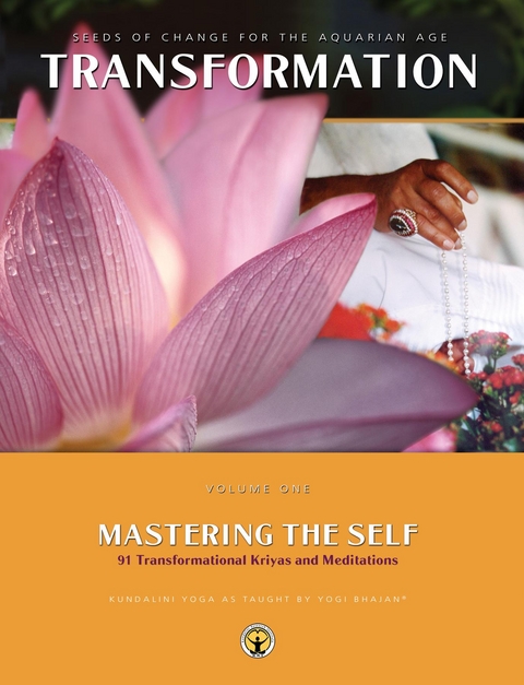 Mastering the Self : Seeds of Change for the Aquarian Age : 91 Transformational Kriyas and Meditations -  PhD Yogi Bhajan