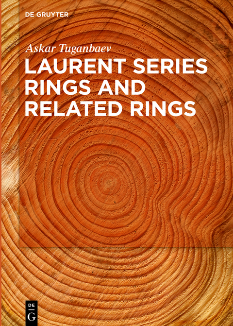 Laurent Series Rings and Related Rings - Askar Tuganbaev