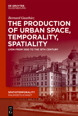 The production of Urban Space, Temporality, and Spatiality -  Bernard Gauthiez