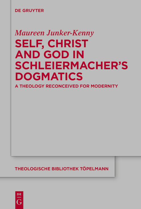 Self, Christ and God in Schleiermacher’s Dogmatics - Maureen Junker-Kenny