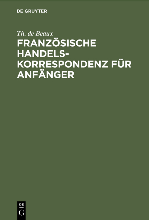 Französische Handelskorrespondenz für Anfänger - Th. de Beaux