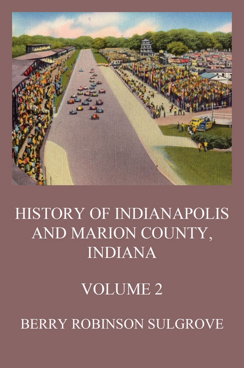 History of Indianapolis and Marion County, Indiana, Volume 2 - Berry Robinson Sulgrove