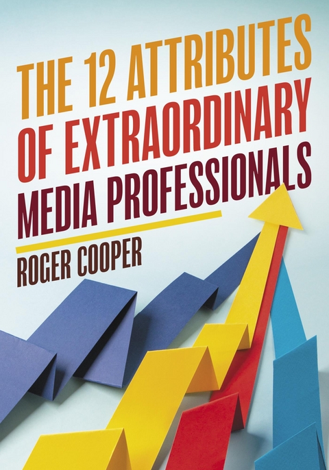 12 Attributes of Extraordinary Media Professionals -  Roger Cooper