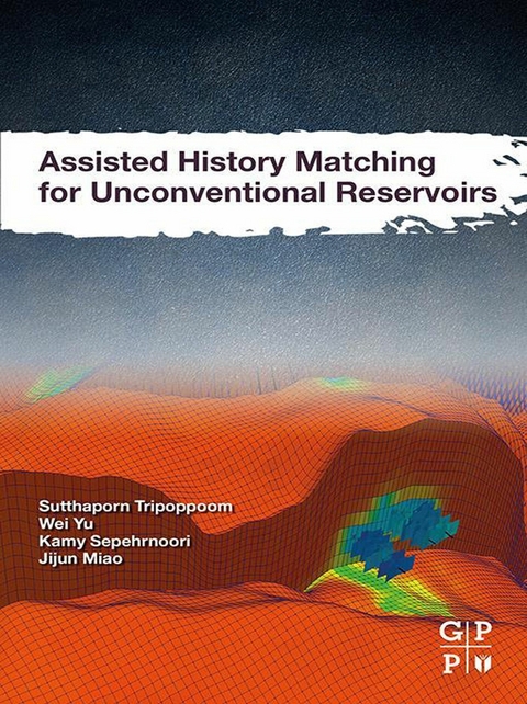 Assisted History Matching for Unconventional Reservoirs -  Jijun Miao,  Kamy Sepehrnoori,  Sutthaporn Tripoppoom,  Wei Yu