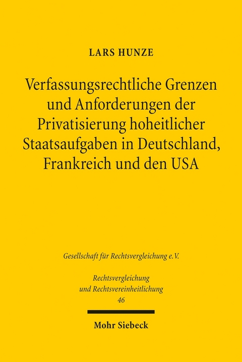 Verfassungsrechtliche Grenzen und Anforderungen der Privatsierung hoheitlicher Staatsaufgaben in Deutschland, Frankreich und den USA -  Lars Hunze
