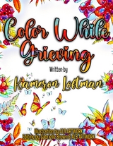Color While Grieving - Kameron S Loftman