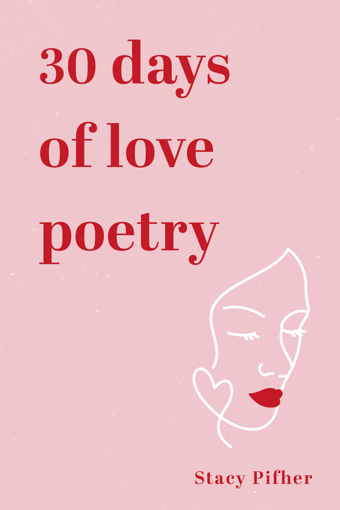 30 Days of love poetry -  Stacy Pifher