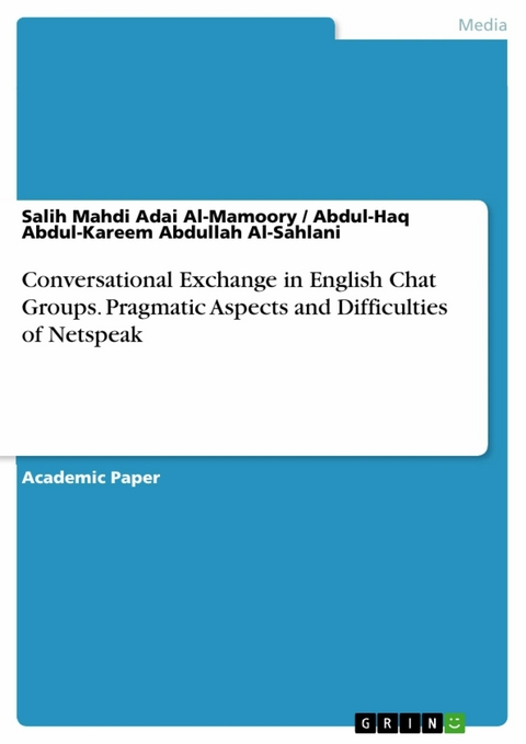 Conversational Exchange in English Chat Groups. Pragmatic Aspects and Difficulties of Netspeak -  Salih Mahdi Adai Al-Mamoory,  Abdul-Haq Abdul-Kareem Abdullah Al-Sahlani