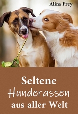 Seltene Hunderassen aus aller Welt - Alina Frey