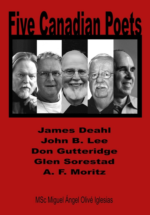 Five Canadian Poets : Analytical Essays on, James Deahl, John B. Lee, Don Gutteridge, Glen Sorestad, A. F. Moritz -  Miguel  A. O. Iglesias