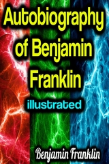 Autobiography of Benjamin Franklin illustrated - Benjamin Franklin