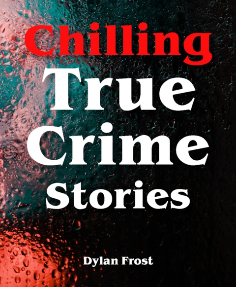 Chilling True Crime Stories - Dylan Frost