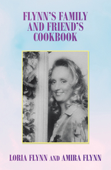 Flynn's Family and Friend's Cookbook -  Amira Flynn,  Loria Flynn