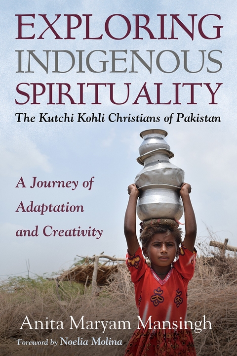 Exploring Indigenous Spirituality: The Kutchi Kohli Christians of Pakistan - Anita Maryam Mansingh