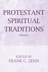 Protestant Spiritual Traditions, Volume One -  Frank C. Senn