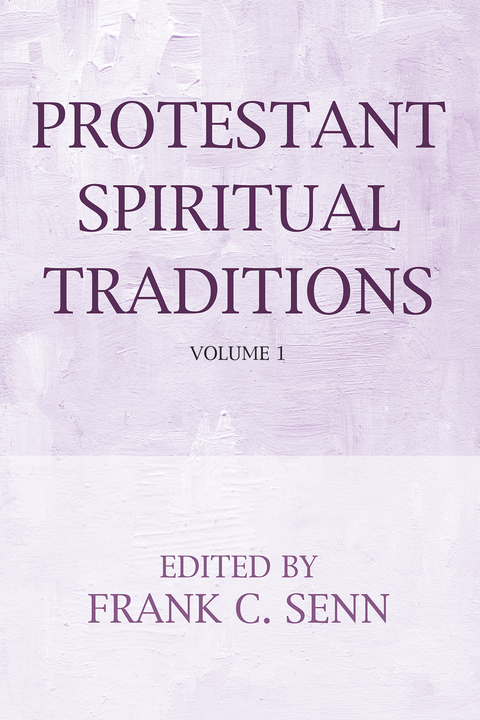 Protestant Spiritual Traditions, Volume One -  Frank C. Senn