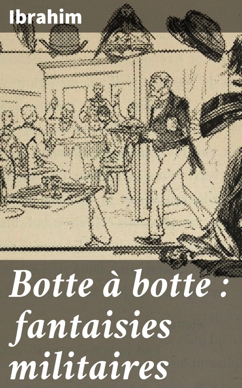 Botte à botte : fantaisies militaires -  Ibrahim