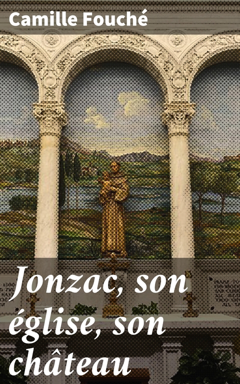 Jonzac, son église, son château - Camille Fouché