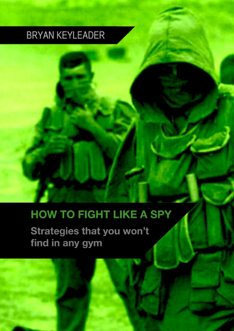 How to Fight Like a Spy - Bryan Keyleader