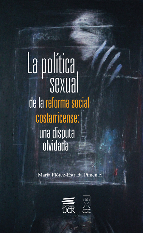 La política sexual de la reforma social costarricense: una disputa olvidada - María Flórez-Estrada Pimentel