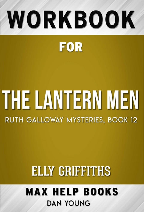 Workbook for The Lantern Men (Ruth Galloway Mysteries Book 12) by Elly Griffiths (Max Help Workbooks) - Maxhelp Workbooks