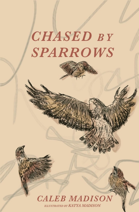 Chased By Sparrows -  Caleb Madison