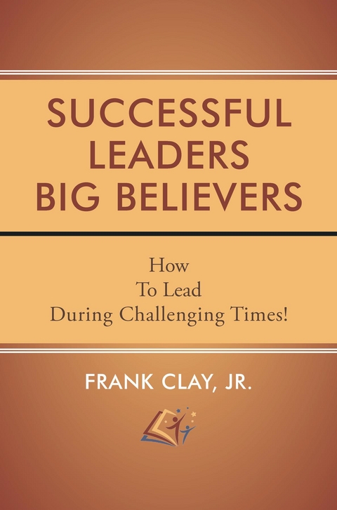 Successful Leaders Big Believers -  Frank Clay