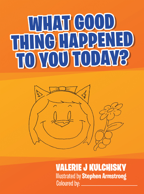 What Good Thing Happened to You Today? -  Valerie J Kulchisky