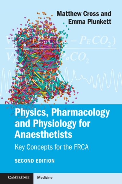 Physics, Pharmacology and Physiology for Anaesthetists -  Matthew E. Cross,  Emma V. E. Plunkett