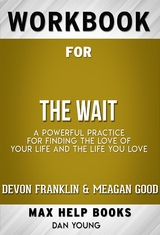 Workbook for The Wait: A Powerful Practice for Finding the Love of Your Life and the Life You Love by DeVon Franklin , Meagan Good, et al. (Max Help Workbooks) - Maxhelp Workbooks