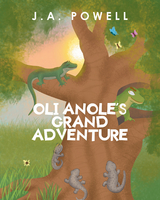 Oli Anole's Grand Adventure -  J.A. Powell