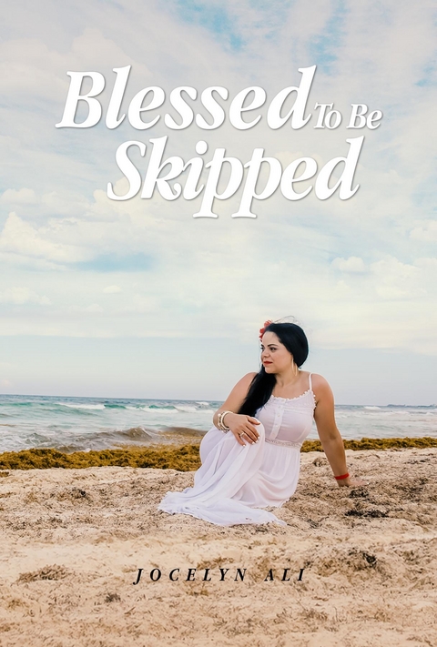 Blessed to be Skipped - Jocelyn Ali