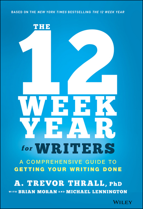 12 Week Year for Writers -  Michael Lennington,  Brian P. Moran,  A. Trevor Thrall