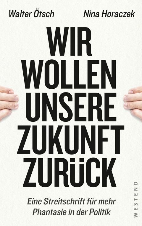 Wir wollen unsere Zukunft zurück! - Walter Otto Ötsch, Nina Horaczek