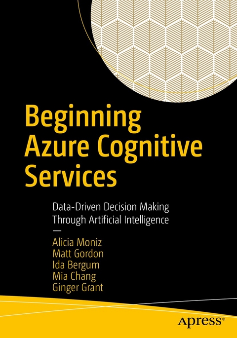 Beginning Azure Cognitive Services -  Ida Bergum,  Mia Chang,  Matt Gordon,  Ginger Grant,  Alicia Moniz