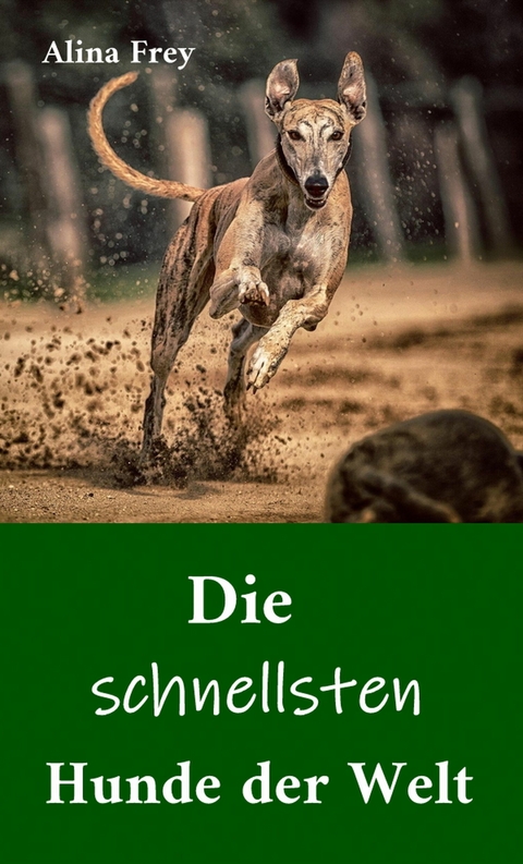 Die schnellsten Hunde der Welt - Alina Frey