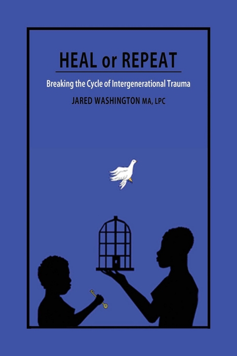 Heal or Repeat: Breaking The Cycle Of Intergenerational Trauma - Jared Washington