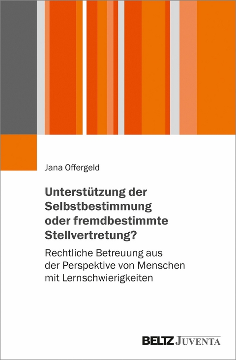 Unterstützung der Selbstbestimmung oder fremdbestimmende Stellvertretung? -  Jana Offergeld