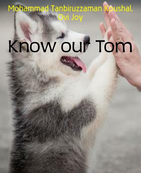 Know our Tom - Ovi Joy, Mohammad Tanbiruzzaman Koushal